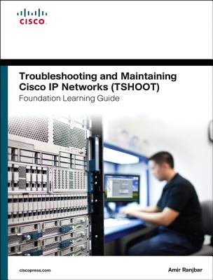 Troubleshooting and Maintaining Cisco IP Networks (Tshoot) Foundation Learning Guide: (Ccnp Tshoot 300-135) - Ranjbar, Amir
