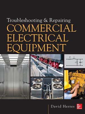 Troubleshooting and Repairing Commercial Electrical Equipment - Herres, David