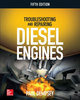 Troubleshooting and Repairing Diesel Engines, 5th Edition - Dempsey, Paul