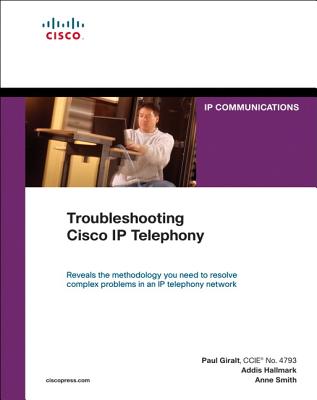 Troubleshooting Cisco IP Telephony (paperback) - Giralt, Paul, and Hallmark, Addis, and Smith, Anne