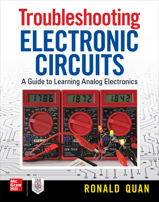 Troubleshooting Electronic Circuits: A Guide to Learning Analog Electronics - Quan, Ronald