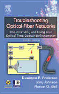 Troubleshooting Optical Fiber Networks: Understanding and Using Optical Time-Domain Reflectometers - Anderson, Duwayne R, and Johnson, Larry M, and Bell, Florian G