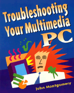 Troubleshooting Your Multimedia PC - Montgomery, John