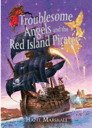 Troublesome Angels and the Red Island Pirates - Marshall, Hazel