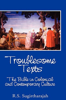Troublesome Texts: The Bible in Colonial and Contemporary Culture - Sugirtharajah, R S