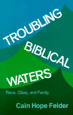 Troubling Biblical Waters: Race, Class, and Family (Bishop Henry McNeal Turner Studies in North American Black Religion, 3) - Hope, Cain