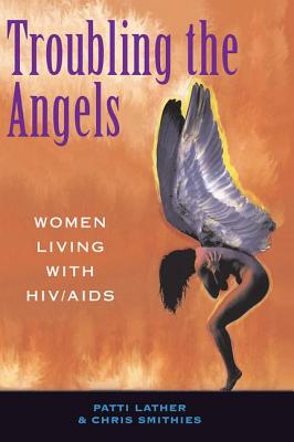 Troubling The Angels: Women Living With Hiv/aids - Lather, Patricia A, and Smithies, Christine S