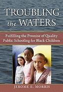 Troubling the Waters: Fulfilling the Promise of Quality Public Schooling for Black Children
