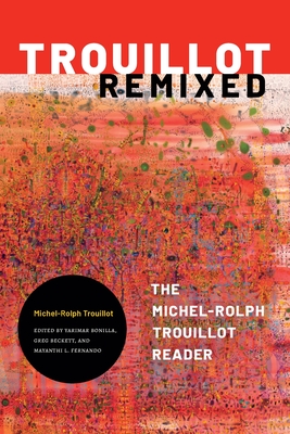 Trouillot Remixed: The Michel-Rolph Trouillot Reader - Trouillot, Michel-Rolph