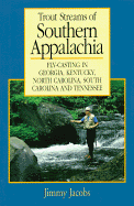 Trout Streams of Southern Appalachia: Fly-Casting in Georgia, Kentucky, North Carolina, South Carolina, and Tennessee