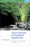 Trout Streams of Southern Appalachia: Fly-Casting in Georgia, Kentucky, North Carolina, South Carolina & Tennessee