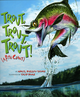 Trout, Trout, Trout!: A Fish Chant - Sayre, April Pulley