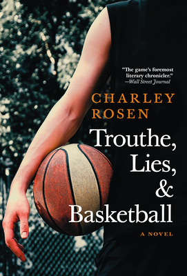 Trouthe, Lies, and Basketball - Rosen, Charley