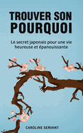 Trouver son pourquoi: Le secret japonais pour une vie heureuse et panouissante