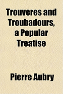 Trouveres and Troubadours, a Popular Treatise