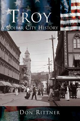 Troy: A Collar City History - Rittner, Don