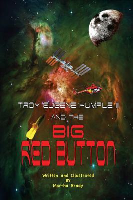 Troy Eugene Humple III and the Big Red Button - Brady, Martha