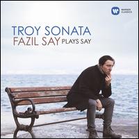 Troy Sonata: Fazil Say plays Say - Fazil Say (piano)