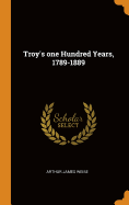 Troy's One Hundred Years, 1789-1889
