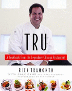 Tru: A Cookbook from the Legendary Chicago Restaurant - Tramonto, Rick, and Turner, Tim (Photographer), and Gand, Gale