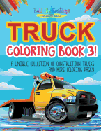 Truck Coloring Book 3! A Unique Collection Of Construction Trucks And More Coloring Pages!