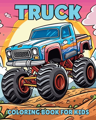 Truck Coloring Book for Kids: Simple, Funny and Engaging Illustrations for Children, Boys and Girls - Yunaizar88