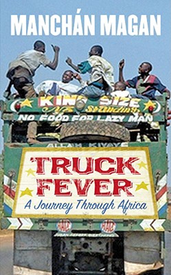 Truck Fever: A Journey Through Africa - Magan, Manchan