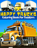 Trucks Coloring Book For Toddlers: Great Collection Of Cool, Fun And Happy Monsters Trucks Coloring Pages For Boys And Girls Supercar Coloring Book For Kids Ages 2-4, 3-5, 4-6 And Preschoolers Big Activity Book For Toddlers With Cute High Quality Truck...
