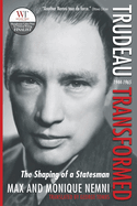 Trudeau Transformed: The Shaping of a Statesman 1944-1965