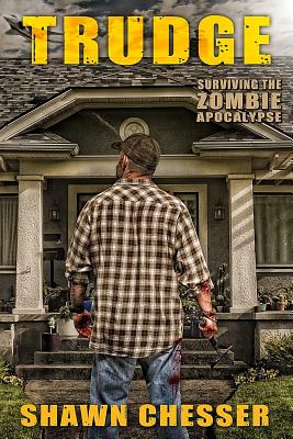 Trudge: Surviving the Zombie Apocalypse - Happy, Monique (Editor), and Chesser, Shawn