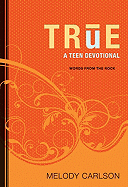 True: A Teen Devotional - Carlson, Melody