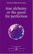 True Alchemy or the Quest for Perfection - Aivanhov, Omraam Mikhael, and Ahivanhov, Omraam Mikhahel