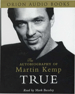 True: An Autobiography - Kemp, Martin, Mr., and Bazeley, Mark (Read by)