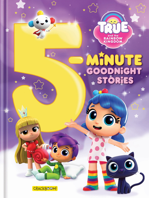 True and the Rainbow Kingdom: 5-Minute Goodnight Stories: 7 Stories - Paradis, Anne (Adapted by), and Bright, Robin (Adapted by)