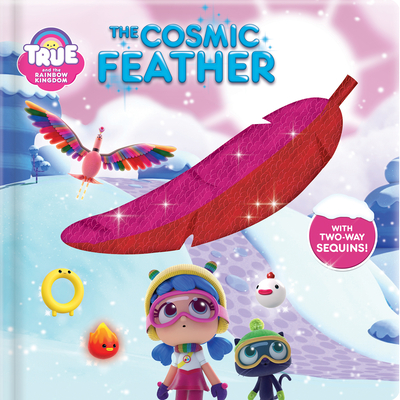 True and the Rainbow Kingdom: The Cosmic Feather: With 2-Way Sequins! - Guion, Marine (Adapted by)