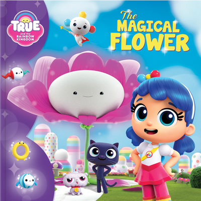True and the Rainbow Kingdom: The Magical Flower - Paradis, Anne (Adapted by)