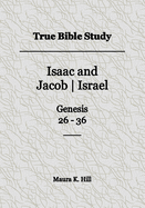 True Bible Study - Isaac and Jacob-Israel Genesis 26-36