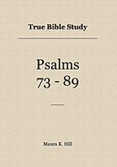 True Bible Study - Psalms 73-89
