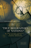 True Biographies of Nations: The Cultural Journeys of Dictionaries of National Biography