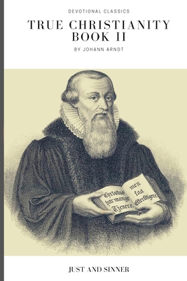 True Christianity: Book II - Arndt, Johann
