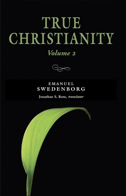 True Christianity, Vol. 2: The Portable New Century Edition Volume 2 - Swedenborg, Emanuel, and Rose, Jonathan S, Dr. (Translated by)