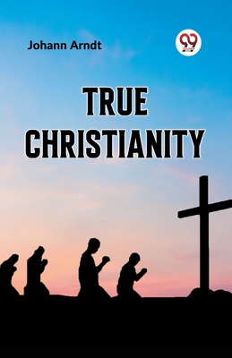 True Christianity - Arndt, Johann