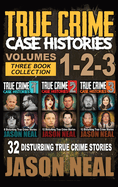 True Crime Case Histories - (Books 1, 2 & 3): 32 Disturbing True Crime Stories