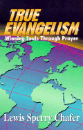 True Evangelism: Winning Souls by Prayer - Chafer, Lewis Sperry