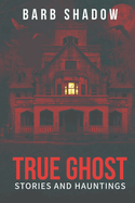 True Ghost Stories and Hauntings