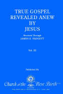 True Gospel Revealed Anew by Jesus, Volume III: Received Through James E Padgett