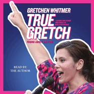 True Gretch [Young Adult Edition]: Lessons for Anyone Who Wants to Make a Difference