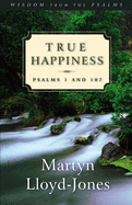 True Happiness: Psalms 1 and 107 (Wisdom From the Psalms)