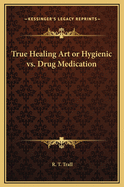 True Healing Art or Hygienic Vs. Drug Medication