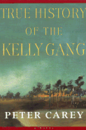 True History of the Kelly Gang - Carey, Peter Stafford